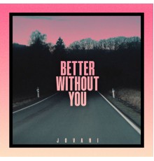 Jovani - Better Without You