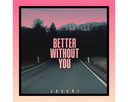 Jovani - Better Without You