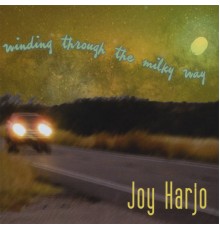 Joy Harjo - Winding Through the Milky Way
