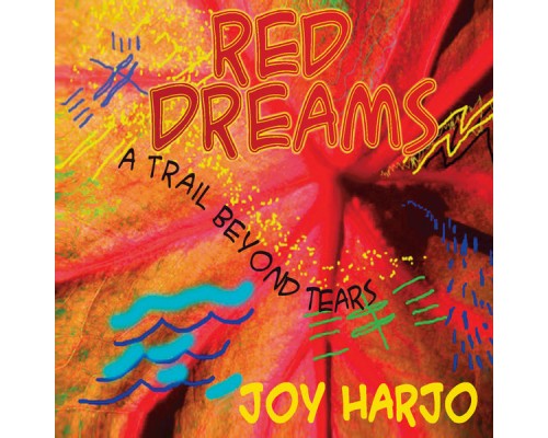 Joy Harjo - Red Dreams, A Trail Beyond Tears Joy Harjo - Red Dreams, A Trail Beyond Tears