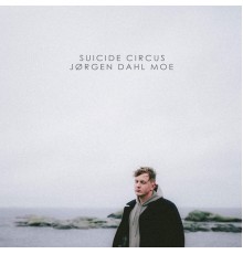 Jørgen Dahl Moe - Suicide Circus