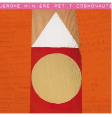 Jérôme Minière - Petit cosmonaute