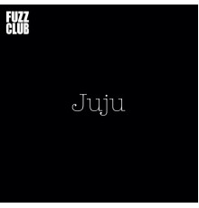 JuJu - Fuzz Club Session (Live)