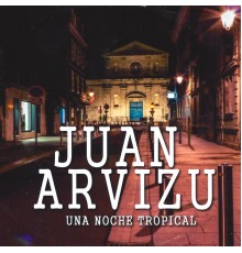 Juan Arvizu - Una Noche Tropical