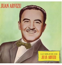 Juan Arvizu - Lo Mejor de Juan Arvizu