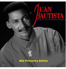 Juan Bautista - Mis Primeros Exitos