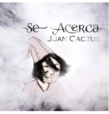 Juan Cactus - Se Acerca