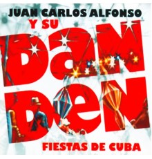 Juan Carlos Alfonso Y Su Dan Den - Fiestas de Cuba  (Remasterizado)