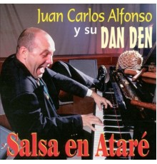 Juan Carlos Alfonso y su Dan Den - Salsa en Atare