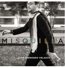 Juan Fernando Velasco - Misquilla