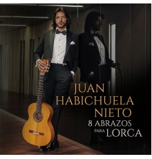 Juan Habichuela Nieto - 8 Abrazos Para Lorca