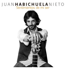 Juan Habichuela Nieto - Sentimientos De Mi Ser
