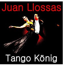 Juan Llossas - Tango König