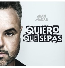 Juan Magan - Quiero Que Sepas