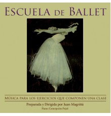 Juan Magriñá - Escuela de Ballet: Música Para los Ejercicios Que Componen Una Clase