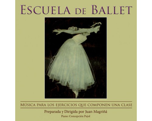 Juan Magriñá - Escuela de Ballet: Música Para los Ejercicios Que Componen Una Clase Juan Magriñá - Escuela de Ballet: Música Para los Ejercicios Que Componen Una Clase
