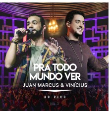 Juan Marcus & Vinicius - Pra Todo Mundo Ver (Ao Vivo / Vol.3)