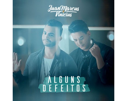 Juan Marcus & Vinicius - Alguns Defeitos