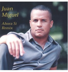 Juan Miguel - Ahora Si