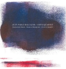 Juan Pablo Balcazar - Chiva'quartet