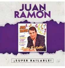 Juan Ramón - ¡Super Bailable!