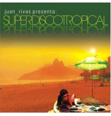 Juan Rivas - Superdiscotropical