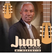 Juan Sin Miedo - Mi Herencia