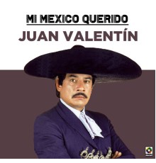 Juan Valentín - Mi Mexico Querido