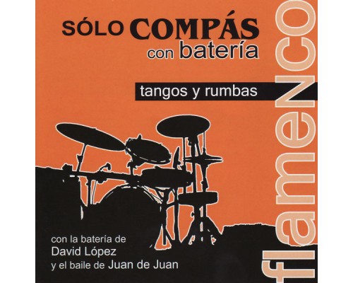 Juan de Juan & David Lopéz - Sólo Compás con Batería - Tangos y Rumbas Juan de Juan & David Lopéz - Sólo Compás con Batería - Tangos y Rumbas