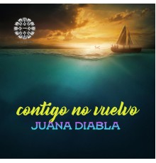 Juana Diabla - Contigo No Vuelvo