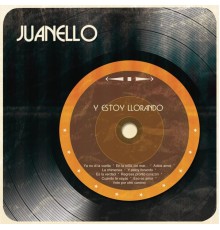 Juanello - Y Estoy Llorando