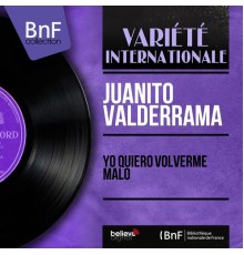 Juanito Valderrama - Yo Quiero Volverme Malo (Mono Version)