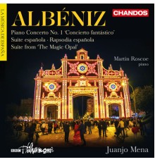Juanjo Mena, BBC Philharmonic, Martin Roscoe - Albéniz: Orchestral Works