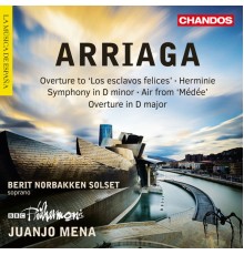 Juanjo Mena, BBC Philharmonic Orchestra, Berit Norbakken Solset - Arriaga: Symphony, Herminie, etc.