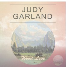 Judy Garland - Wood Love