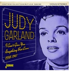 Judy Garland - I Can't Give You Anything but Love (1938-1961)