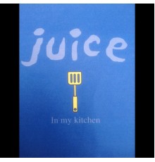 Juice - In My Kitchen