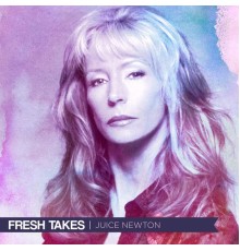 Juice Newton - Fresh Takes