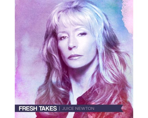 Juice Newton - Fresh Takes