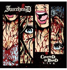 Juicehead - Covered In Blood Live