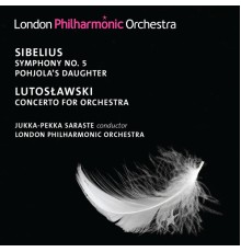 Jukka-Pekka Saraste, London Philharmonic Orchestra - Sibelius: Symphony No. 5 - Lutoslawski: Concerto for Orchestra