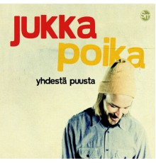 Jukka Poika - Yhdestä puusta