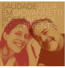 Julia Giovannetti & Cesar Rodrigues Pimentel - Saudade em Bossa Nova