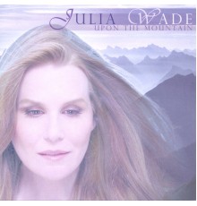 Julia Wade - Upon The Mountain