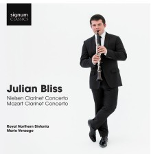 Julian Bliss - Julian Bliss: Nielsen Clarinet Concerto, Mozart Clarinet Concerto