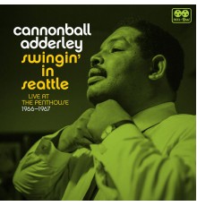 Julian Cannonball Adderley - Swingin' in Seattle - Live at the Penthouse (1966-1967)