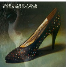 Julian Shah-Tayler - Blah Blah Blahnik