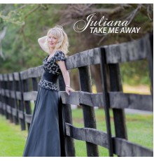 Juliana - Take Me Away