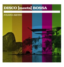 Juliana Aquino - DISCO [meets] BOSSA