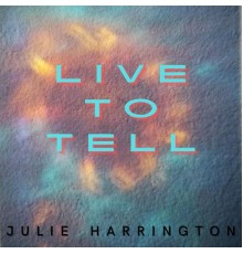 Julie Harrington - Live To Tell